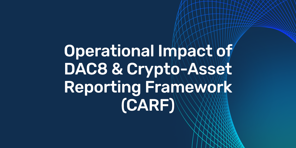 Operational Impact of DAC8 & Crypto-Asset Reporting Framework (CARF) 