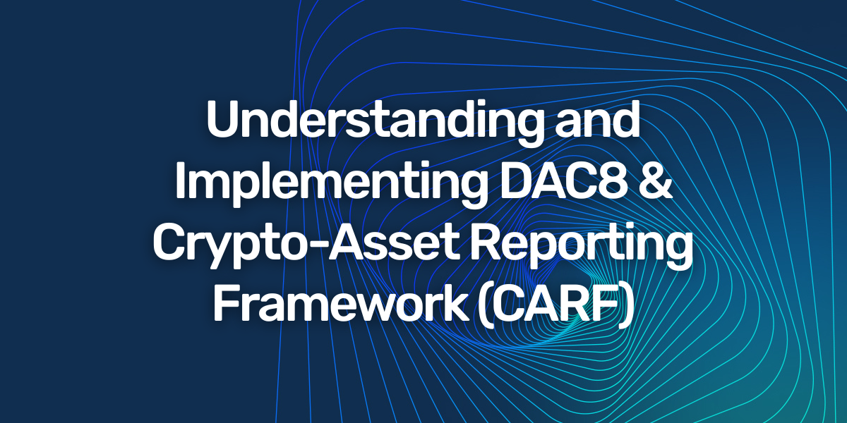 Understanding and Implementing DAC8 & Crypto-Asset Reporting Framework (CARF) 